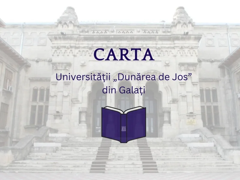 Carta Universității „Dunărea de Jos” din Galați - în proces de modificare și actualizare